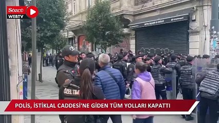 Polis, İstiklal Caddesi'ne giden tüm yolları kapattı