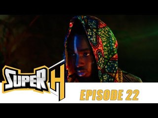 Série - Super H - Episode 22