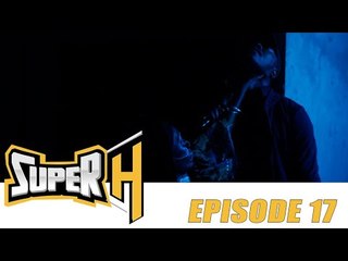 Série - Super H - Episode 17 - VOSTFR