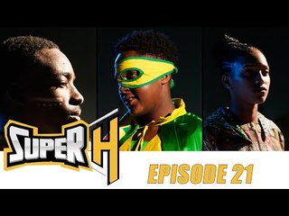 Série - Super H - Episode 21