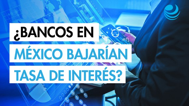 ¿Los bancos en México bajarán las tasas de interés, tras petición de la presidenta Sheinbaum?