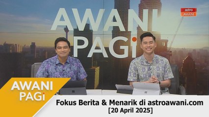 AWANI Pagi: Berita tumpuan & menarik di astroawani.com [20 April 2025]