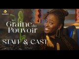 Série - La Graine du pouvoir : Entretien avec Staff & Cast.