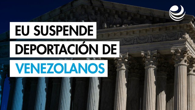 Corte Suprema de Estados Unidos suspende la deportación de venezolanos