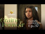 Série - La Graine du pouvoir - Saison 1 - Episode 37 - Bande annonce