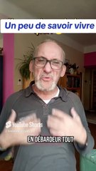 Un peu de savoir-vivre quoi !