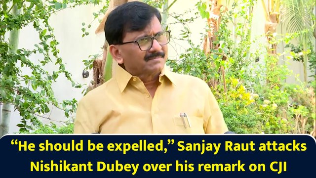 “He should be expelled,” Sanjay Raut attacks Nishikant Dubey over his remark on CJI
