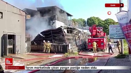 İzmir'de tarım marketinde çıkan yangın paniğe neden oldu