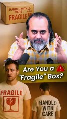 Are You A "Fragile" Box? || Acharya Prashant