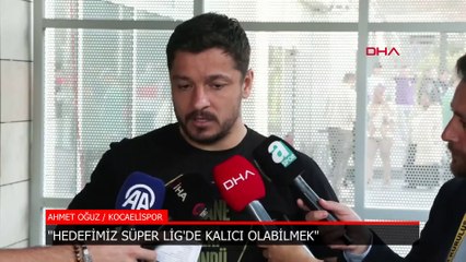 Kocaelispor'da Ahmet Oğuz: Hedefimiz Süper Lig'de kalıcı olabilmek