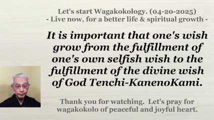 From the fulfillment of one's own selfish wish to the fulfillment of the divine wish. 04-20-2025