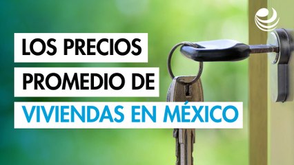 ¿Cuáles son los precios promedio de la vivienda en México?