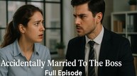 Accidentally Married To The Boss | Eng Sub Full Episode