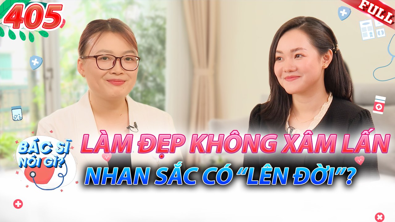 Bác Sĩ Nói Gì 2025 - Tập 405