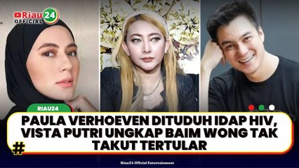 Paula Verhoeven Dituduh Idap HIV, Vista Putri Ungkap Baim Wong Tak Takut Tertular