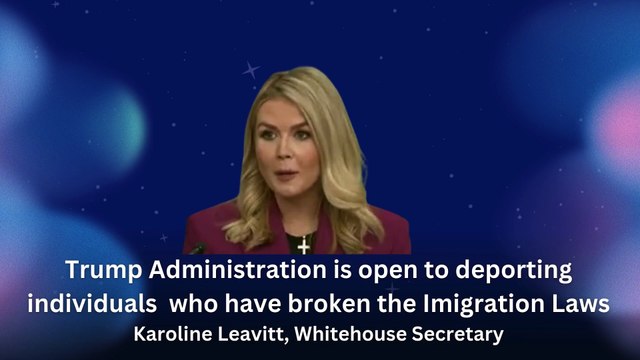 Trump Administration is open to deporting individuals who have broken the imigration laws Karoline Leavitt