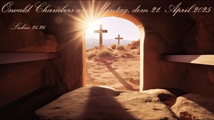 Oswald Chambers am Montag, dem 21. April 2025, zu Lukas 24,26