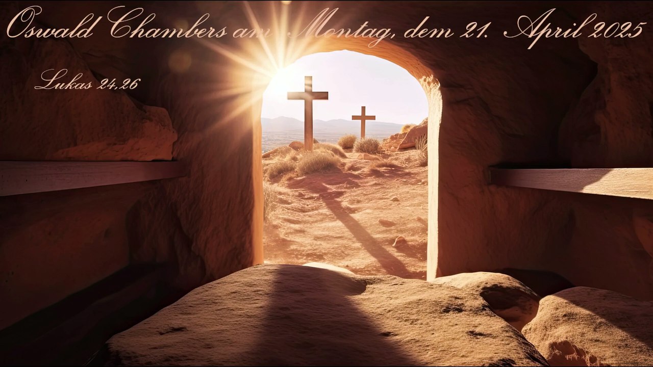 Oswald Chambers am Montag, dem 21. April 2025, zu Lukas 24,26