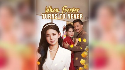 When Forever Turns To Never Full Chinese Drama - DramaFren