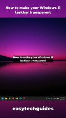 How to make your Windows 11 taskbar transparent