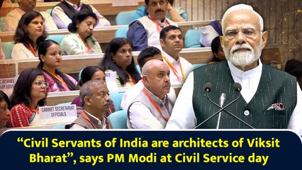 “Civil Servants of India are architects of Viksit Bharat”, says PM Modi at Civil Service day