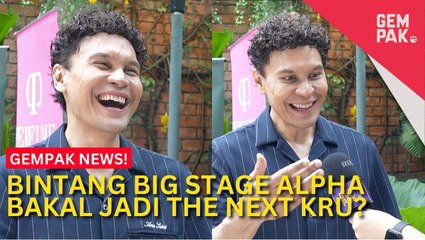 #GempakVideoNews : Bintang Big Stage Alpha Bakal Jadi The Next KRU? Ini Komen Edry
