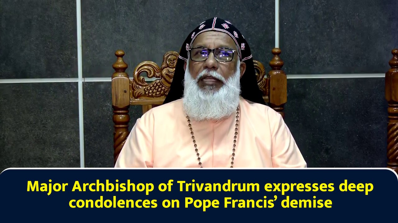 Major Archbishop of Trivandrum expresses deep condolences on Pope Francis’ demise