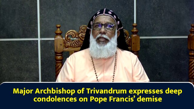 Major Archbishop of Trivandrum expresses deep condolences on Pope Francis’ demise