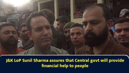 J&K LoP Sunil Sharma assures that Central govt will provide financial help to people