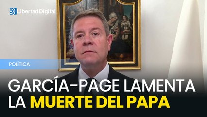García-Page lamenta la muerte del Papa Francisco