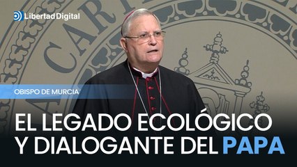 El obispo de Murcia destaca el legado ecológico y dialogante del papa Francisco