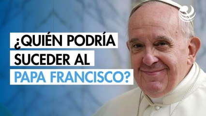 ¿Quién podría suceder al papa Francisco?