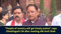 “People of country will get timely Justice”, says Chhattisgarh CM after meeting HM Amit Shah