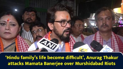 ‘Hindu family’s life become difficult’, Anurag Thakur attacks Mamata Banerjee over Murshidabad Riots