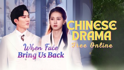 When Fate Brings Us Back Chinese drama ❤️ Goodshort