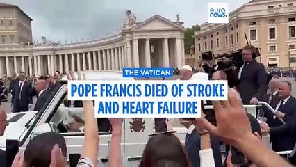 Pope Francis died of stroke and subsequent irreversable heart failure, says Vatican