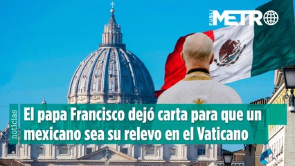 ¿El próximo papa será mexicano?: Francisco dejó recomendaciones para su relevo