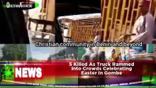 5 Killed As Truck Rammed Into Crowds Celebrating Easter In Gombe