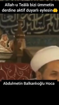 Ümmetin derdine aktif duyarlı eylesin Abdulmetin Balkanlıoğlu Hoca