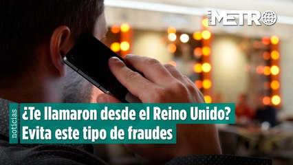 ¿Te llamaron desde el Reino Unido? Evita este tipo de fraudes