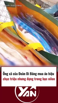 Ông xã Đoàn Di Băng mua áo hiệu nhưng đựng trong bọc ni lông