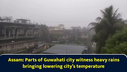 Assam: Parts of Guwahati city witness heavy rains bringing lowering city’s temperature