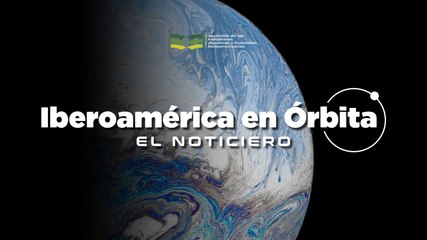 Iberoamérica en Órbita 🚀 | Noticiero 88 | 21 al 27 de abril de 2025