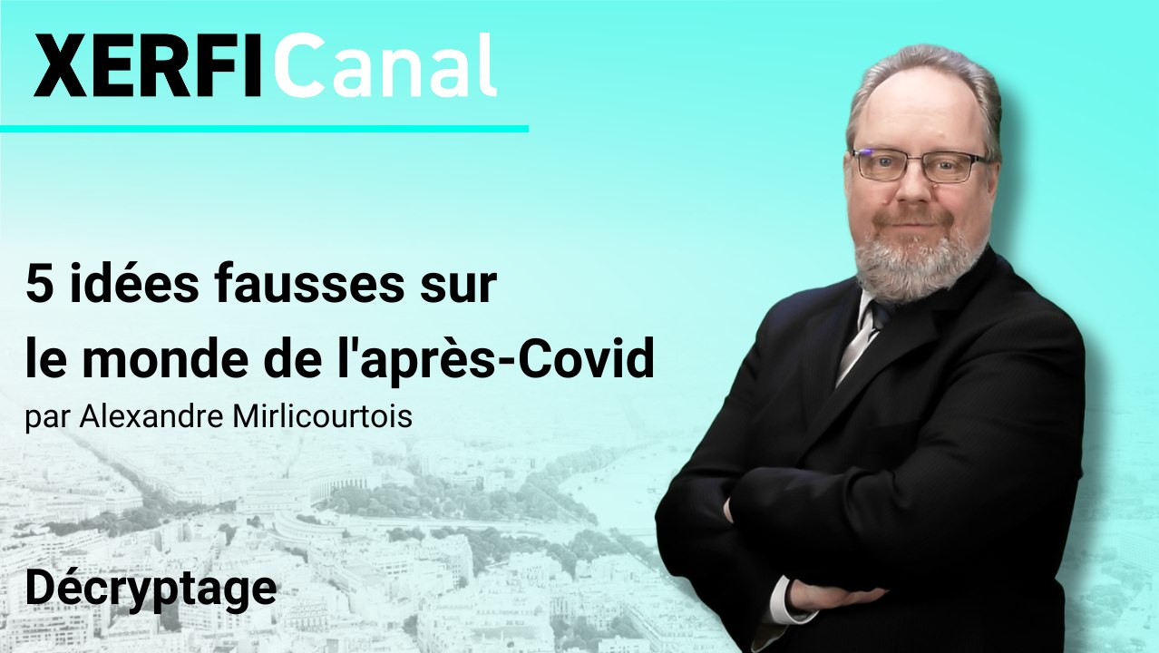 5 idées fausses sur le monde de l'après-Covid [Alexandre Mirlicourtois]