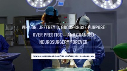 Jeffrey D. Gross MD: Revolutionizing Neurosurgery with Purpose-Driven Innovation