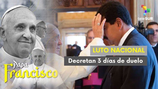 Gobierno venezolano decreta tres días de duelo por la sensible pérdida física del Papa Francisco