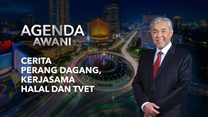 Agenda AWANI: Cerita perang dagang, kerjasama halal dan TVET