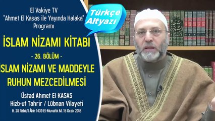 26. Bölüm Ahmed el Kasas; İslam Nizamı ve Madde İle Ruhun Mezcedilmesi-Karıştırılması