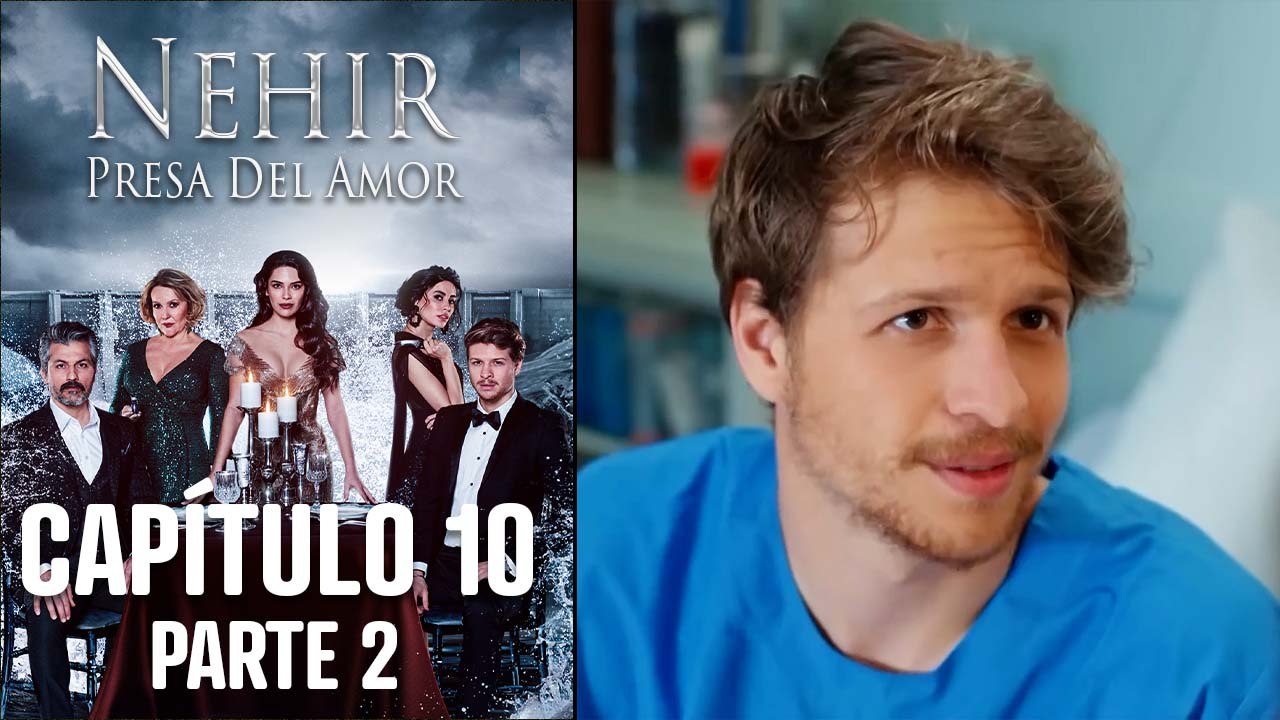 Nehir - Presa Del Amor - Capitulo 10 Parte 2