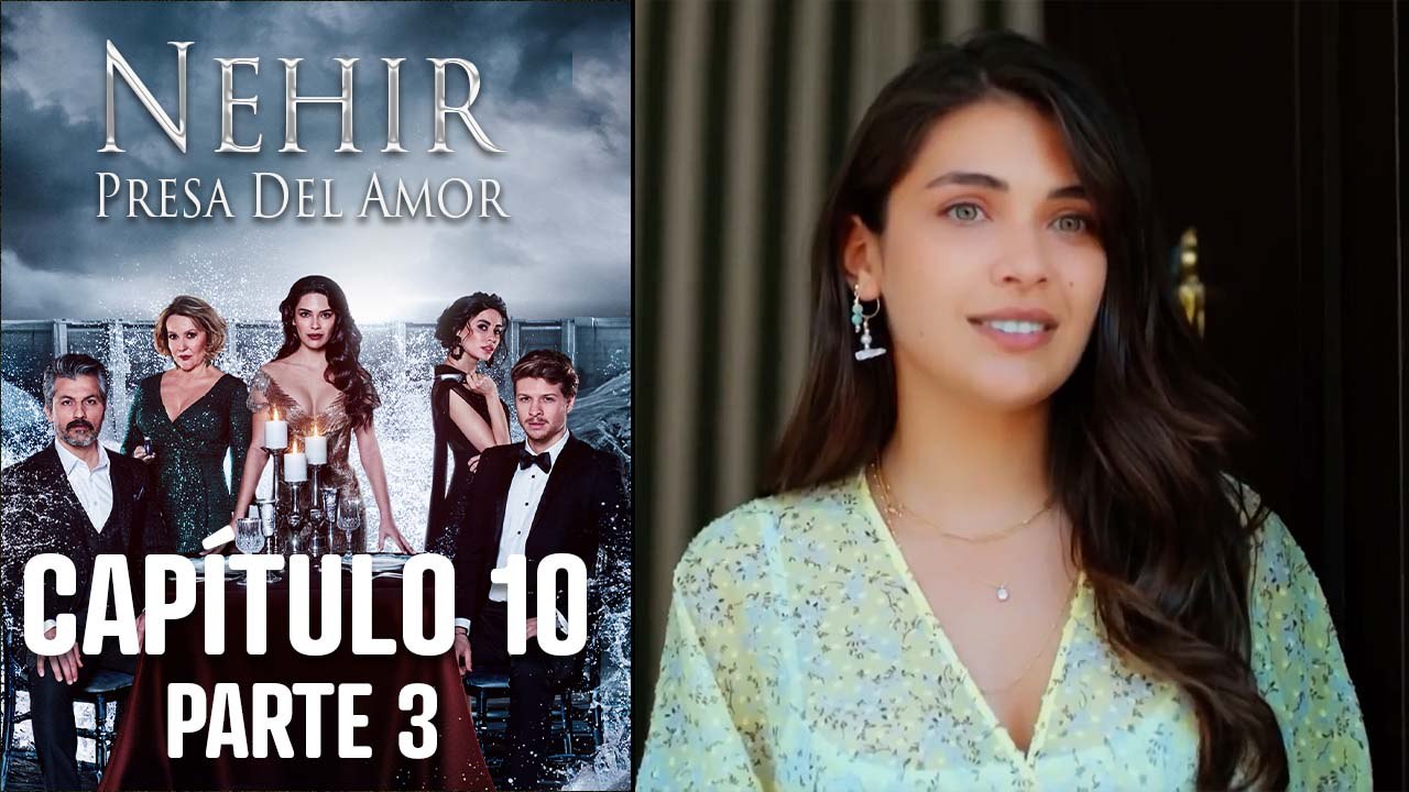 Nehir - Presa Del Amor - Capitulo 10 Parte 3